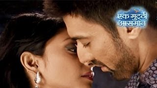 Raghav & Kalpi's 10 MINUTE KISS in Ek Mutthi Aasmaan MAHA EPISODE 6th May 2014 FULL EPISODE HD