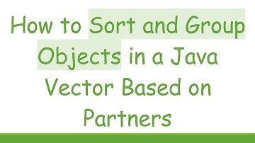How to Sort and Group Objects in a Java Vector Based on Partners
