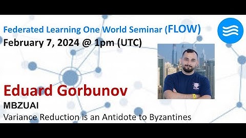 FLOW Seminar #112: Eduard Gorbunov (MBZUAI) Variance Reduction for Byzantine-Robust Optimization