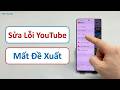Cách Sửa Lỗi YouTube Không Gợi Ý Video Mới - Khắc Phục Mất Đề Xuất