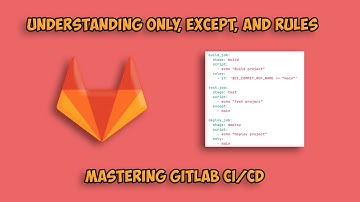 Mastering GitLab CI/CD: Understanding only, except, and rules