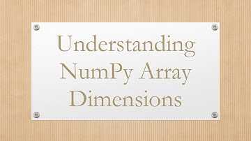 Understanding NumPy Array Dimensions