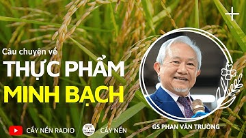Thực Phẩm Minh Bạch - Tương lai nông nghiệp Việt Nam l GS. Phan Văn Trường l Cấy Nền Radio