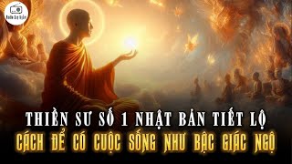 Thiền Sư Số Một Nhật Bản Tiết Lộ Bí Quyết Để Có Cuộc Sống Như Bậc Giác Ngộ