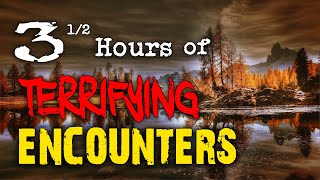 3 1\/2 Hours of Absolutely Terrifying Encounters That I find Pretty SCARY
