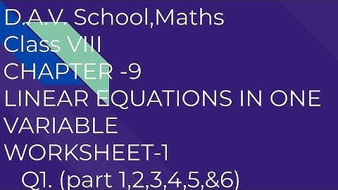 D.A.V. Math|Class VIII|Ch-9 LINEAR EQUATIONS IN ONE VARIABLE WORKSHEET-1. Q 1. (PART 1,2,3,4,5&6)