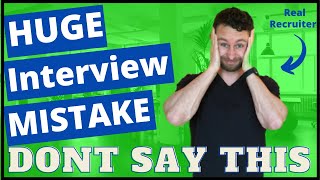 Don’t Say This In An Interview - Job Interview Mistakes People Make