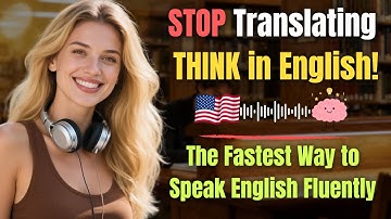 Stop Translating - Start Thinking in English Instantly! | The Fastest Way to Speak English Fluently