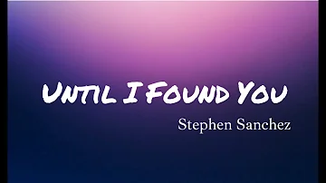 Until I Found You - Em Beihold and Stephen Sanchez [LYRICS ONLY]