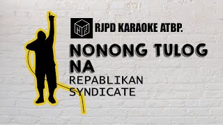 Nonong Tulog Na - Repablikan Syndicate (Karaoke)