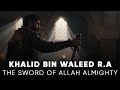 Khalid Bin Waleed R A The Sword Of Allah Almighty Motivational Speech