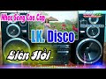 Test Dàn Loa - Disco Trống Giục Liên Hồi - Liên Khúc Về Quê [ Nhạc Sống Cao Cấp ]