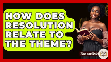 How Does Resolution Relate To The Theme? - Tales And Texts