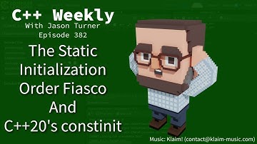 C++ Weekly - Ep 382 - The Static Initialization Order Fiasco and C++20