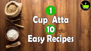 1 Cup Whole Wheat/Atta 10 Easy Unique Recipes | Easy Atta Recipes | Easy Whole Wheat Recipes
