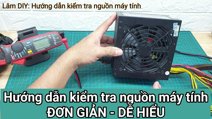 Cách kiểm tra bộ nguồn pc bao nhiêu w năm 2024