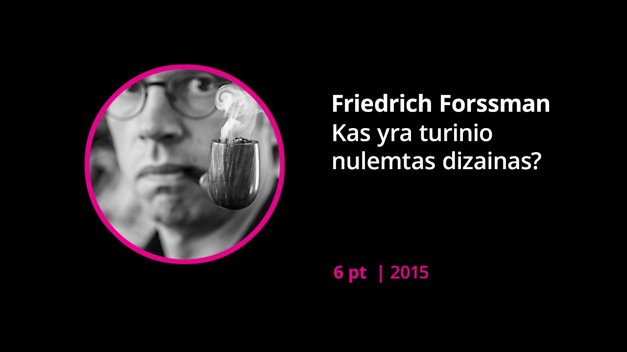 Friedrich Forssman „Kas yra turinio nulemtas dizainas?“ (6 pt, 2015)