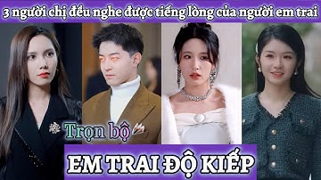 Cả 3 người chị đều nghe được tiếng lòng của người em trai là tiên nhân độ kiếp