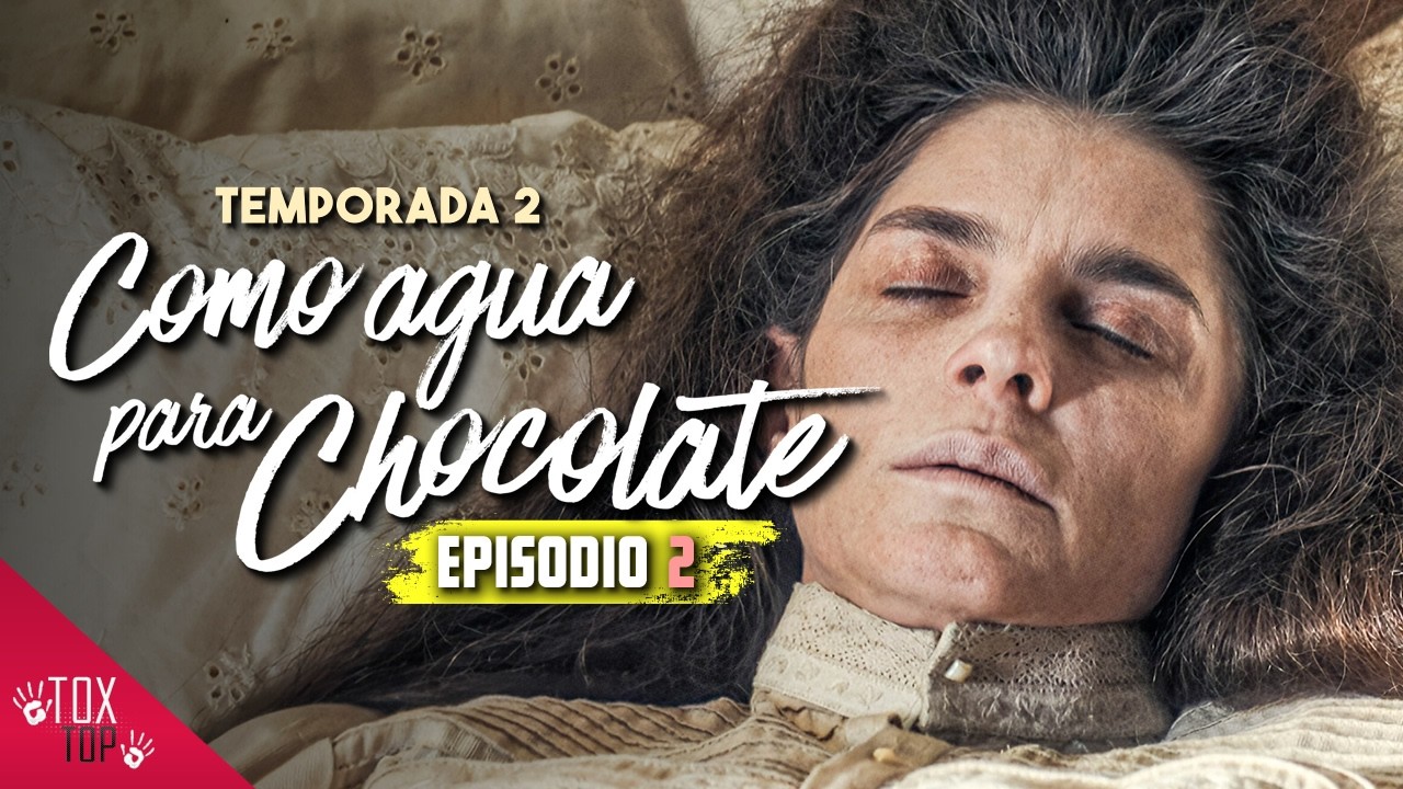 Como Agua para Chocolate - Capítulo 2 (Temporada 2) | Resumen
