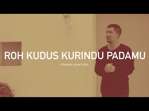 Franky Kuncoro - Roh Kudus Kurindu Pada-Mu (Official Music Video) | Closer 2.0