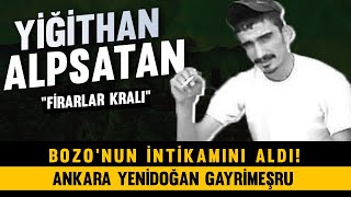 Ankara Yenidoğan Firarlar Kralı Yi̇ği̇than Alpsatan Ki̇mdi̇r? Bozo Nun Intikamını Aldı 