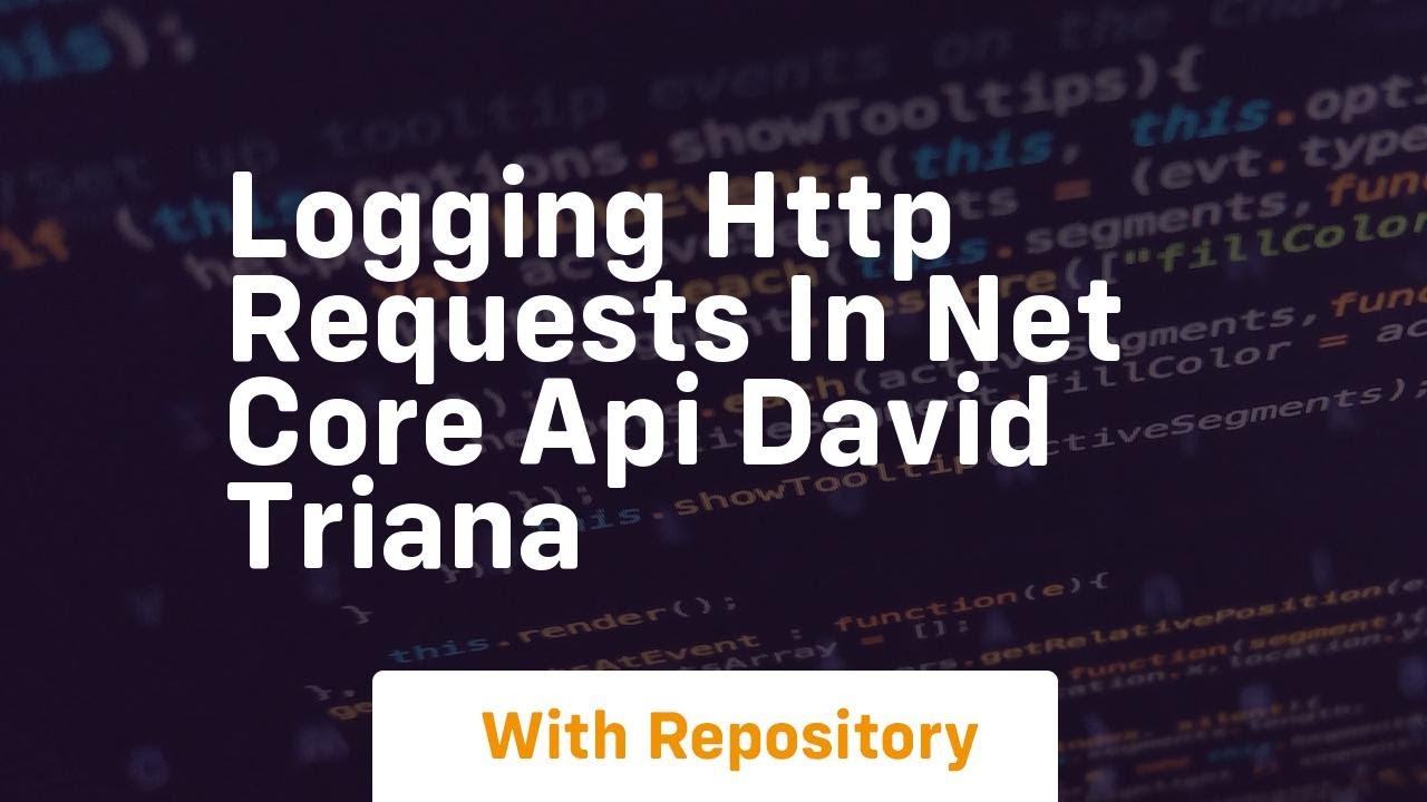 logging http requests in net core api david triana - YouTube