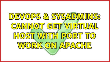 DevOps & SysAdmins: Cannot get virtual host with port to work on Apache