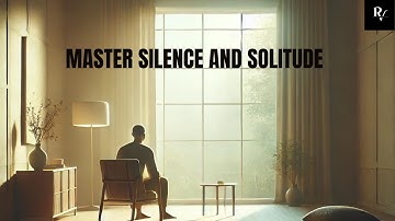 Master Silence and Solitude: A Path to Clarity, Growth, and Resilience