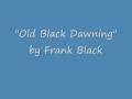 Old Black Dawning - Frank Black