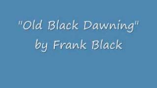 Old Black Dawning - Frank Black