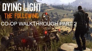 Dying Light: The Following - Co-op Walkthrough part 2 - 1080p 60fps - No commentary