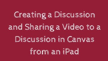 Uploading a Video to a Canvas Discussion Using an iPad