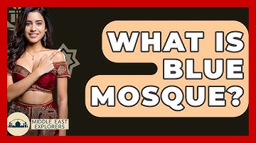 What Is Blue Mosque? - Middle East Explorers