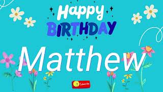 Matthew Birthday Song – Happy Birthday Matthew