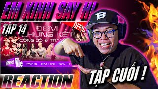 (REACTION) EM XINH SAY HI TẬP 14: ĐÊM CHUNG KẾT | 4 PHẦN TRÌNH DIỄN CUỐI CÙNG