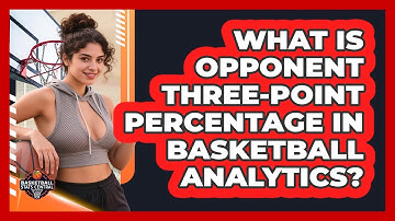 What Is Opponent Three-Point Percentage In Basketball Analytics? - Basketball Stats Central
