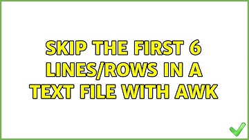 Unix & Linux: Skip the first 6 lines/rows in a text file with awk (4 Solutions!!)