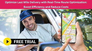 Optimize Last Mile Delivery with Real Time Route Optimization: Boost Efficiency and Reduce Costs