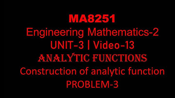 MA8251| M-2| UNIT-3| VIDEO-13| Construction of analytic function| When v is given