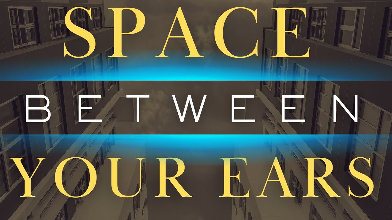 Space Behind R Ear I Want To Pt 5 :Space Between Your Ears - YouTube