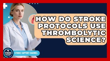 How Do Stroke Protocols Use Thrombolytic Science? - Stroke Support Channel