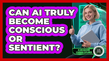 Can AI Truly Become Conscious Or Sentient? - AI and Machine Learning Explained