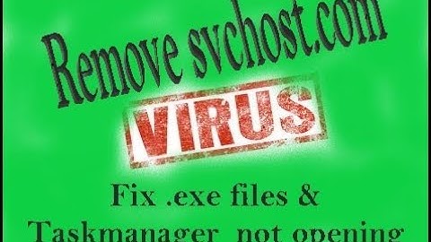 Remove Svchost.com Virus permanently - Fix exe file not opening