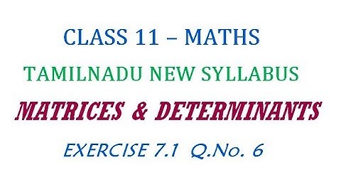 11th Maths New Syllabus | Exercise 7.1 Q.No. 6 | Matrices And Determinants