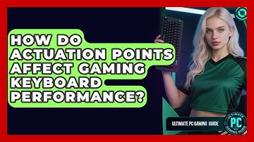 How Do Actuation Points Affect Gaming Keyboard Performance? - Ultimate PC Gaming Guide