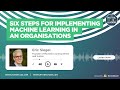 Six steps for implementing machine learning in an organisations interview with eric siegel