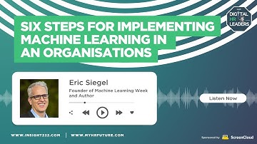 SIX STEPS FOR IMPLEMENTING MACHINE LEARNING IN AN ORGANISATIONS (Interview with Eric Siegel)
