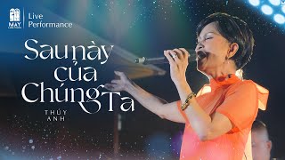 (LIVE PERFORMANCE) SAU NÀY CỦA CHÚNG TA - DANH CA THÚY ANH | MÂY LANG THANG chords