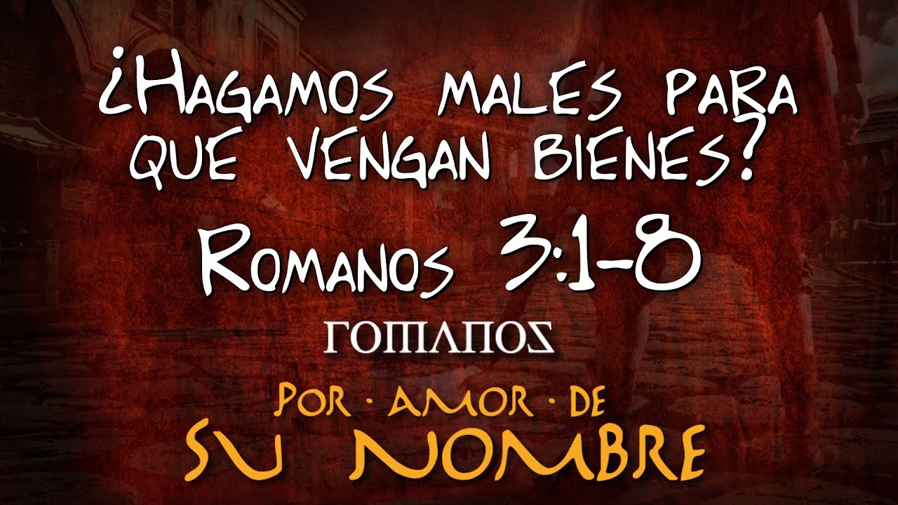 ROMANOS 3:1-8 -¿HAGAMOS MALES PARA QUE VENGAN BIENES? - HORIZONTE QUERÉTARO cristianos libros