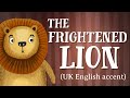 The frightened lion  uk english accent thefablecottagecom